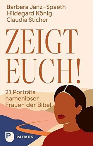 Zeigt euch!: 21 Porträts namenloser Frauen der Bibel Zeigt euch!: 21 Porträts namenloser Frauen der Bibel