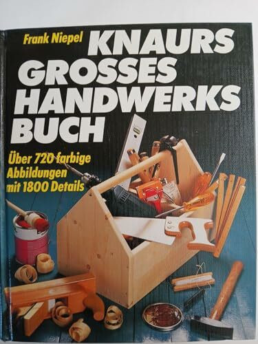 Knaurs Grosses Handwerksbuch: Mit zahlreichen Vorschlägen für Umwelt- und Gesundheitsbewusste