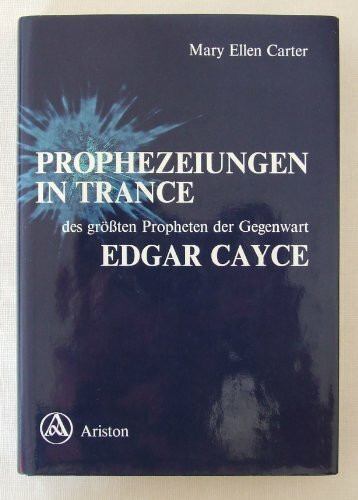Prophezeiungen in Trance. Prophezeiungen des grössten Propheten der Gegenwart Edgar Cayce