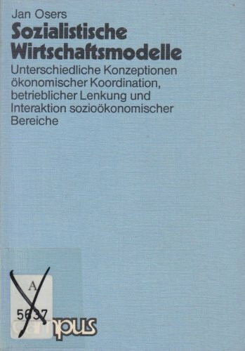 Sozialistische Wirtschaftsmodelle: unterschiedliche Konzeptionen ökonomischer Koordination, betrieblicher Lenkung und Interaktion sozioökonomischer Bereiche