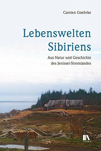 Lebenswelten Sibiriens: Aus Natur und Geschichte des Jenissei-Stromlandes