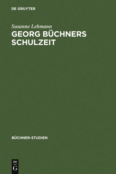 Georg Büchners Schulzeit: Ausgewählte Schülerschriften und ihre Quellen (Büchner-Studien, 10, Band 10)