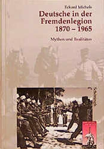 Deutsche in der Fremdenlegion 1870-1965: Mythen und Realitäten (Krieg in der Geschichte)