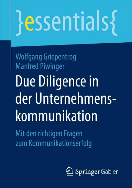 Due Diligence in der Unternehmenskommunikation: Mit den richtigen Fragen zum Kommunikationserfolg (essentials)