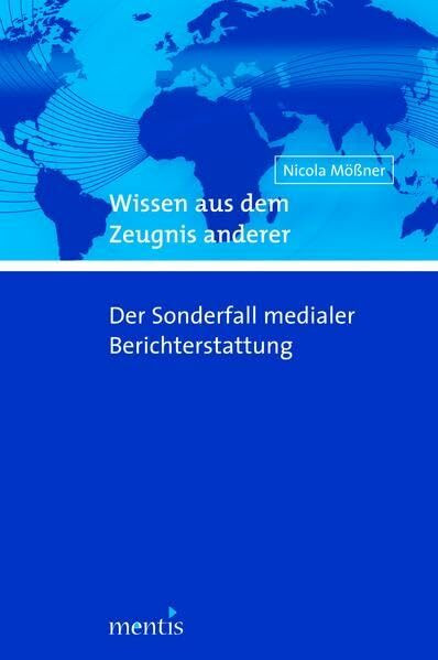 Wissen aus dem Zeugnis anderer: Der Sonderfall medialer Berichterstattung