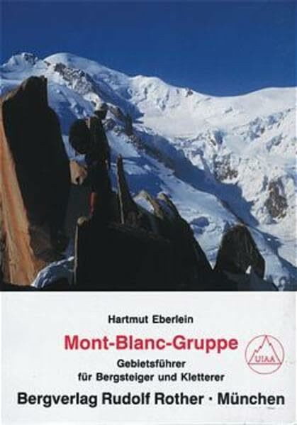 Mont-Blanc-Gruppe: Gebietsführer für Bergsteiger und Kletterer. Verfaßt nach den Richtlinien der UIAA