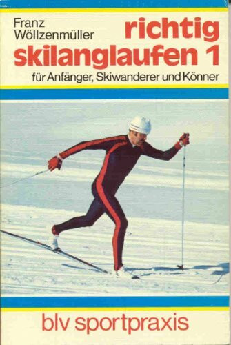 Richtig skilanglaufen I. Für Anfänger, Skiwanderer und Könner