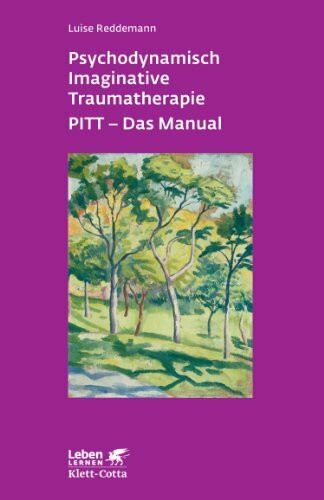 Psychodynamisch Imaginative Traumatherapie: PITT® - Das Manual. Ein resilienzorientierter Ansatz in der Psychotraumatologie (Leben lernen)