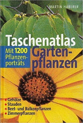 Taschenatlas Gartenpflanzen - 1200 Pflanzenporträts für Haus, Garten und Terrasse