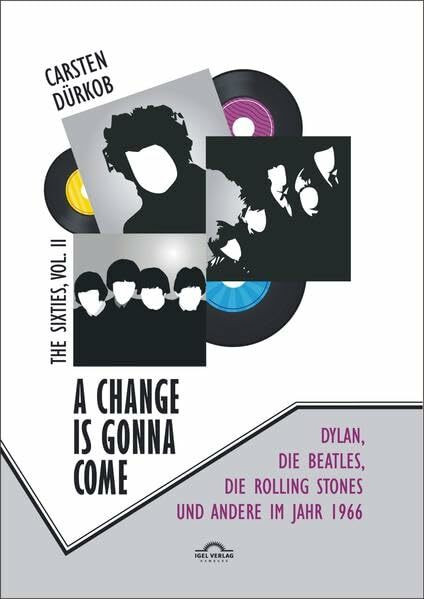 A Change Is Gonna Come: Dylan, die Beatles, die Rolling Stones und andere im Jahr 1966 (The Sixties)