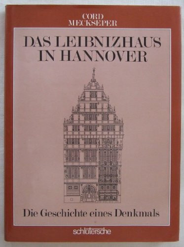 Das Leibnizhaus in Hannover: Die Geschichte eines Denkmals