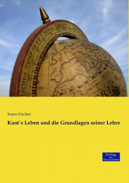 Kant´s Leben und die Grundlagen seiner Lehre