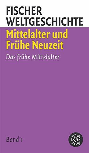 Fischer Weltgeschichte 3: Mittelalter und Frühe Neuzeit: Das frühe Mittelalter /Das Hochmittelalter /Die Grundlegung der modern en Welt /Entstehung des frühneuzeitlichen Europa