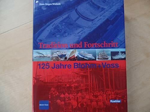 Tradition und Fortschritt. 125 Jahre Blohm + Voss