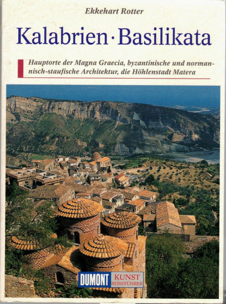 DuMont Kunst Reiseführer Kalabrien, Basilikata: Hauptorte der Magna Graecia, byzantinische und normannisch-staufische Architektur, die Höhlenstadt Matera