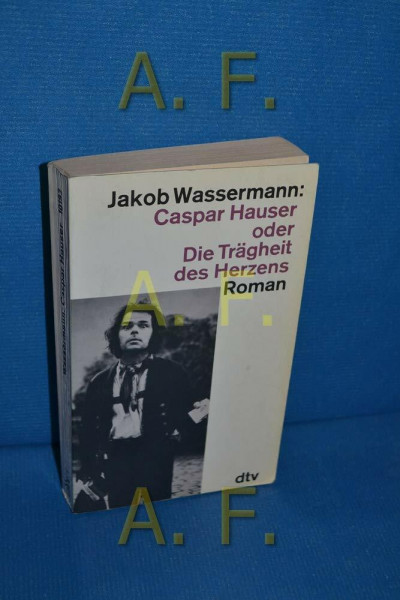 Caspar Hauser: oder Die Trägheit des Herzens – Roman (dtv Literatur)