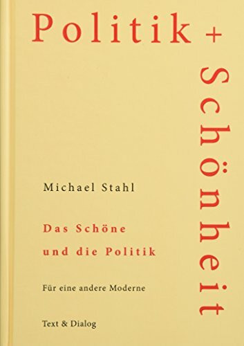 Das Schöne und die Politik: Für eine andere Moderne