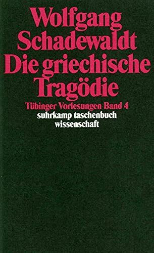 Tübinger Vorlesungen Band 4. Die griechische Tragödie: Aischylos. Sophokles. Euripides (suhrkamp taschenbuch wissenschaft)