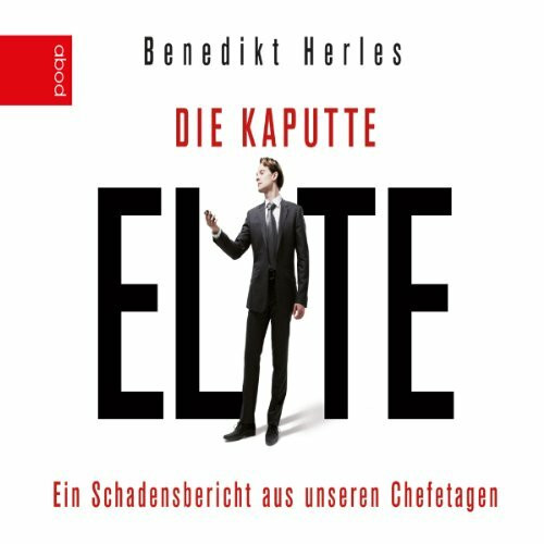 Die kaputte Elite: Ein Schadensbericht aus unseren Chefetagen