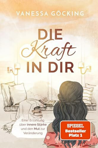 Die Kraft in dir: Eine Erzählung über innere Stärke und den Mut zur Veränderung (Paperback) | SPIEGEL Bestseller-Autorin (Glücksgeschichten)