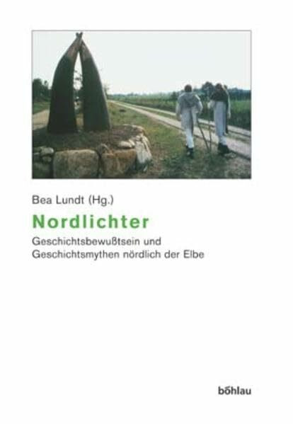 Nordlichter: Geschichtsbewußtsein und Geschichtsmythen nördlich der Elbe. Herausgegeben von: Bea Lundt (Beiträge zur Geschichtskultur, Band 27)