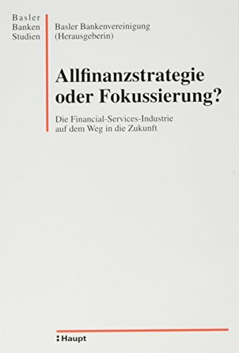 Allfinanzstrategie oder Fokussierung?: Tagungsband zum 9. Basler Bankentag vom 8. November 2001 (Basler Bankenstudien)