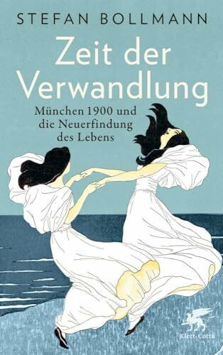 Zeit der Verwandlung: München 1900 und die Neuerfindung des Lebens