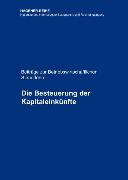 Die Besteuerung der Kapitaleinkünfte: Beiträge zur Betriebswirtschaftlichen Steuerlehre