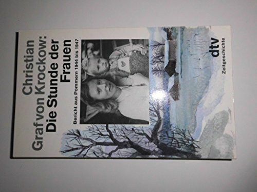 Die Stunde der Frauen. Bericht aus Pommern 1944 bis 1947.