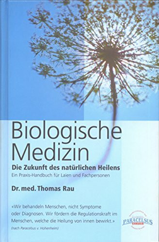 Biologische Medizin: Biologische Medizin - Die Zukunft des natürlichen Heilens