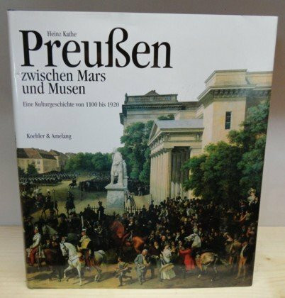 Preußen zwischen Mars und Musen. Eine Kulturgeschichte von 1100 bis 1920