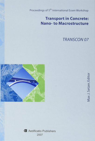 Transport in Concrete: Nano- to Macrostructure. TRANSCON 07: Proceedings of 5th International Essen Workshop, University of Duisburg-Essen, June 2007