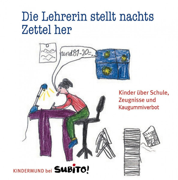 Die Lehrerin stellt nachts Zettel her: Kinder über Schule, Zeugnisse und Kaugummiverbot