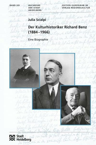 Der Kulturhistoriker Richard Benz: Eine Biographie (Buchreihe der Stadt Heidelberg)