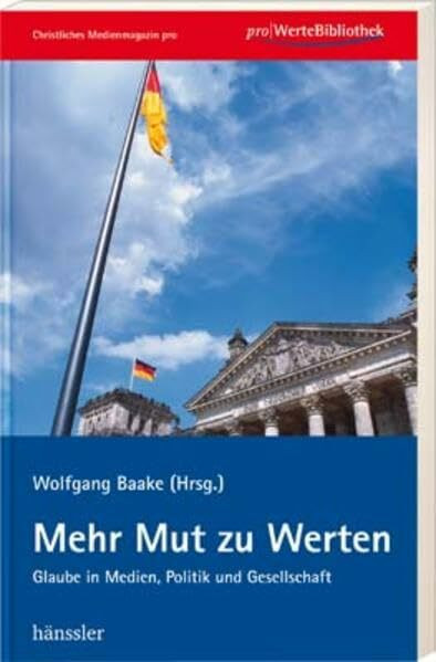 Mehr Mut zu Werten: Glaube in Medien, Politik und Gesellschaft