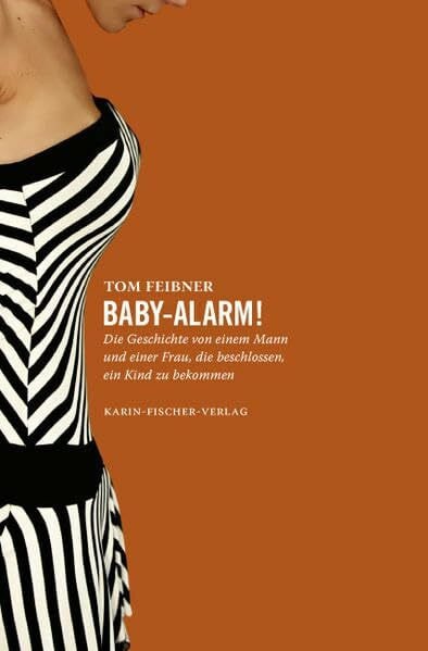 Baby-Alarm!: Die Geschichte von einem Mann und einer Frau, die beschlossen, ein Kind zu bekommen