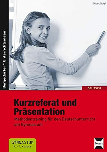 Kurzreferat und Präsentation: Methodentraining für den Deutschunterricht am Gymnasium (5. bis 7. Klasse)