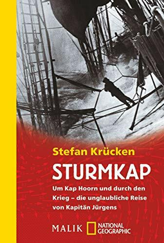 Sturmkap: Um Kap Hoorn und durch den Krieg - die unglaubliche Reise von Kapitän Jürgens