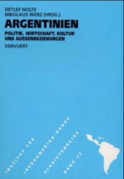 Argentinien, Politik, Wirtschaft, Kultur und Aussenbeziehungen (Schriftenreihe des Instituts für Iberoamerika-Kunde, Hamburg)