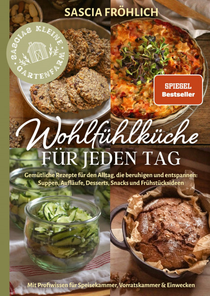 Wohlfühlküche für jeden Tag: Gemütliche Rezepte für den Alltag, die beruhigen und entspannen: Suppen, Aufläufe, Desserts, Snacks u. v. m. – Inkl. Ideen für Speisekammer, Vorratskammer & Einwecken
