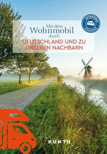 KUNTH Mit dem Wohnmobil durch Deutschland und zu unseren Nachbarn: Unterwegs Zuhause (KUNTH Mit dem Wohnmobil unterwegs)