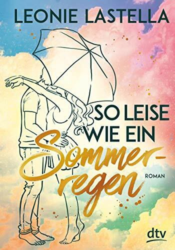 So leise wie ein Sommerregen: Geschichten zum Verlieben – Das perfekte Geschenk zum Valentinstag