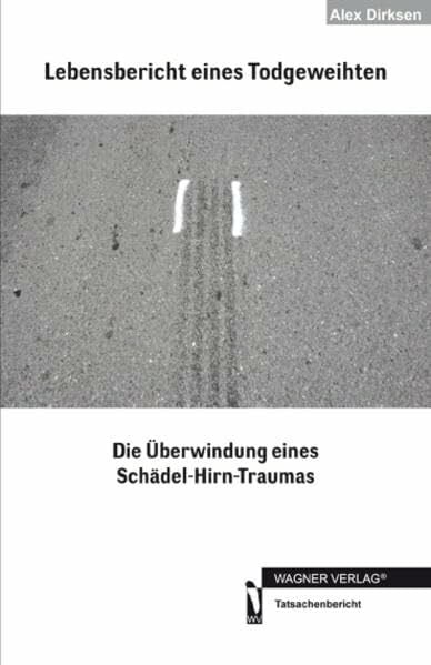 Lebensbericht eines Todgeweihten: Die Überwindung eines Schädel-Hirn-Traumas