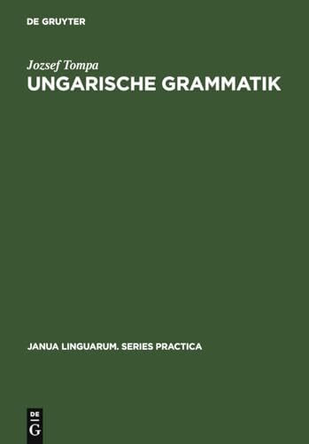 Ungarische Grammatik (Janua Linguarum. Series Practica, 96, Band 96)