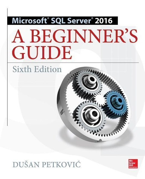 Microsoft sql server 2016: a beginner's guide
