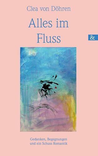 Alles im Fluss: Gedanken, Begegnungen und ein Schuss Romantik