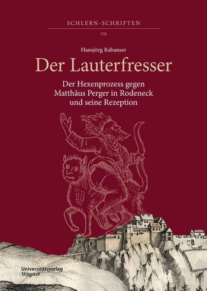 Der Lauterfresser: Der Hexenprozess gegen Matthäus Perger in Rodeneck und seine Rezeption (Schlern-Schriften)