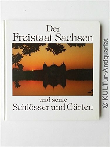 Der Freistaat Sachsen und seine Schlösser und Gärten