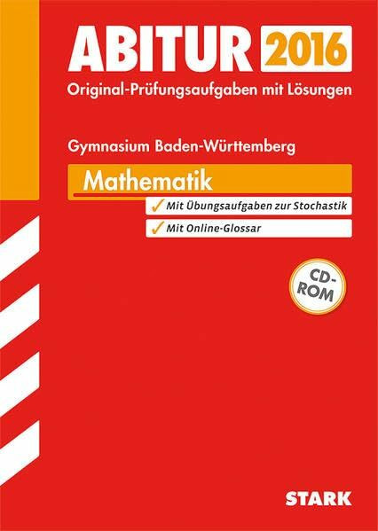 Abiturprüfung Gymnasium Baden-Württemberg - Mathematik m. CD-ROM: Original-Prüfungsaufgaben mit Lösungen 2012-2015. Mit Übungsaufgaben zur Stochastik. Mit Online-Glossar