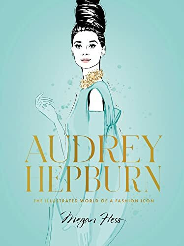 Audrey Hepburn: The Illustrated World of a Style Icon